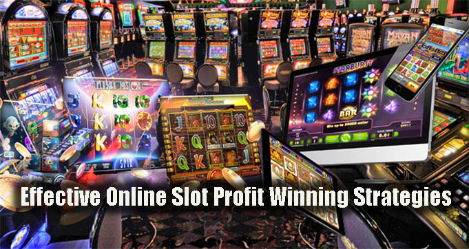 Effective Online Slot Profit Winning Strategies