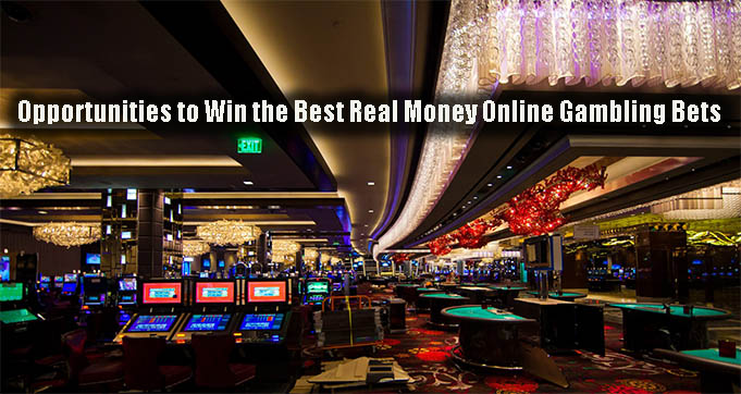 Opportunities to Win the Best Real Money Online Gambling Bets